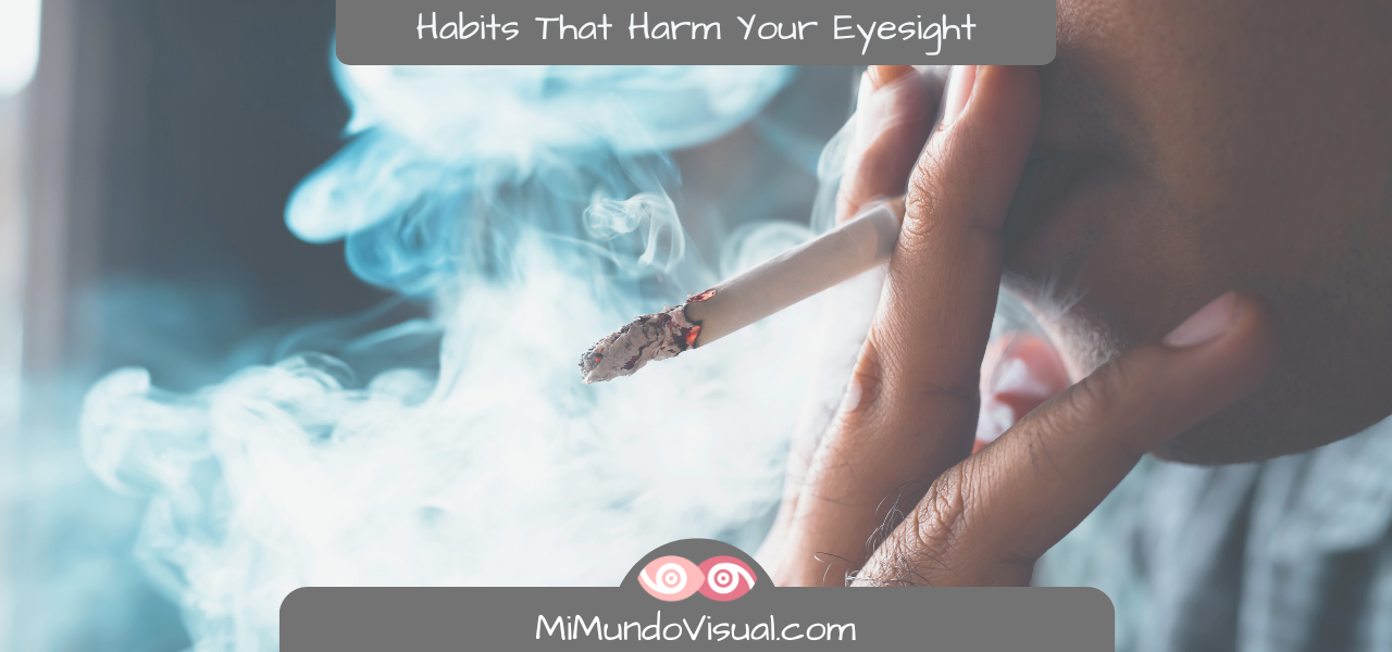 Habits That Harm Your Eyesight - mimundovisual.com