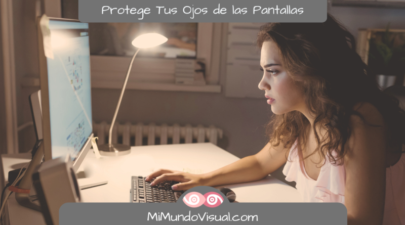 Cómo Proteger Tus Ojos de las Pantallas - mimundovisual.com